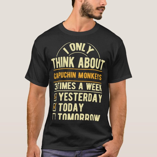 I Only Think About Capuchin Monkeys  Wild Animals  T-Shirt (Front)