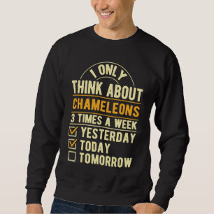 I Only Think About Chameleons  Lizard Humor Reptil Sweatshirt