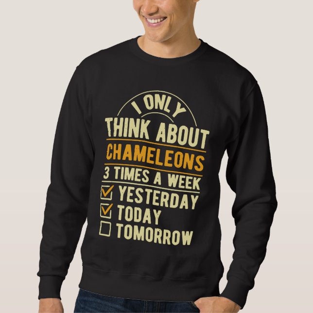 I Only Think About Chameleons  Lizard Humor Reptil Sweatshirt (Front)