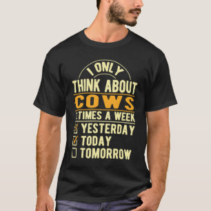 I Only Think About Cows Cattle Humour Calf Animal T-Shirt