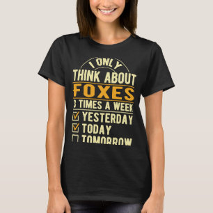 I Only Think About Foxes  Fox Humour Vixen Animal  T-Shirt