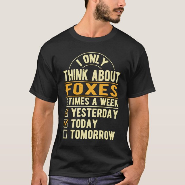 I Only Think About Foxes  Fox Humour Vixen Animal  T-Shirt (Front)