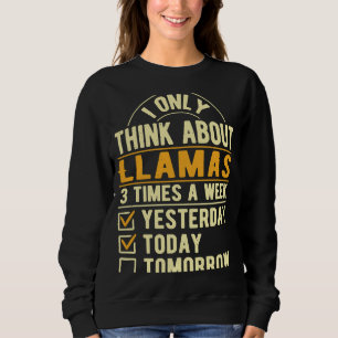 I Only Think About Llamas  Alpaca Humour Llama Sweatshirt
