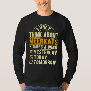 I Only Think About Meerkats Desert Animal Humor T-Shirt