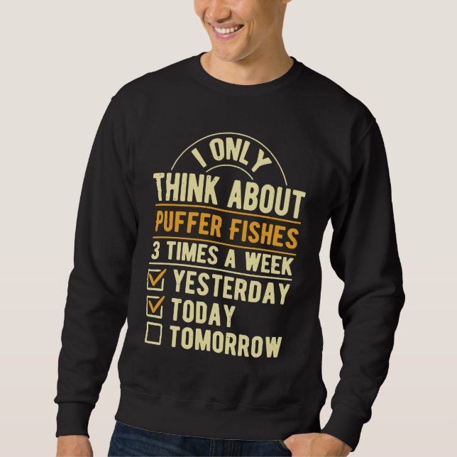 I Only Think About Puffer Fishes  Puffer Fish Humo Sweatshirt (Front)