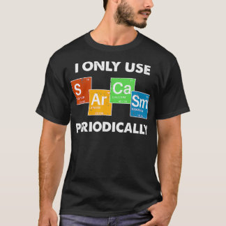 I Only Use Sarcasm Periodically  (2) T-Shirt