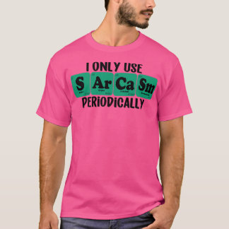 I Only Use Sarcasm Periodically 5 T-Shirt