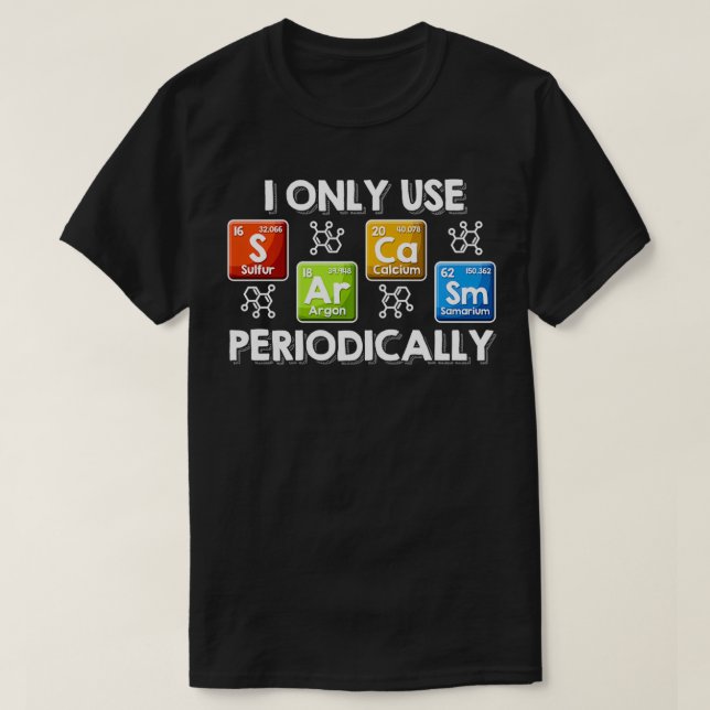 I Only Use Sarcasm Periodically Chemist Tee Period (Design Front)