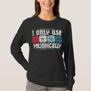 I Only Use Sarcasm Periodically Cool Science Quote T-Shirt