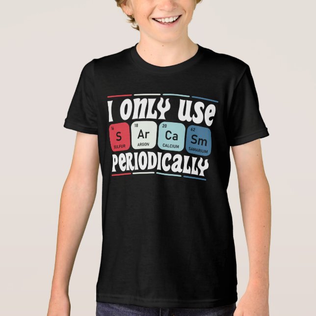 I Only Use Sarcasm Periodically Cool Science Quote Tri-Blend Shirt (Front)