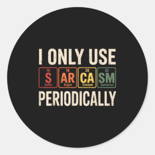 I Only Use Sarcasm Periodically Funny Chemistry Re Classic Round Sticker