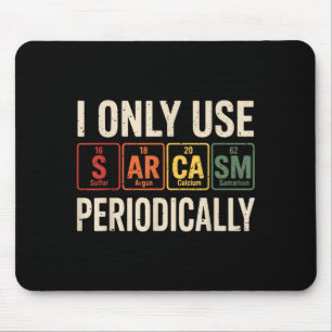 I Only Use Sarcasm Periodically Funny Chemistry Re Mouse Pad