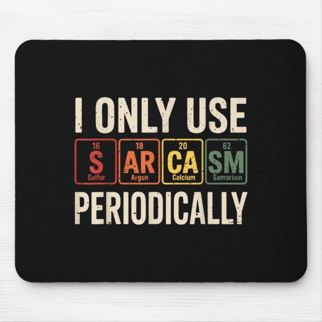 I Only Use Sarcasm Periodically Funny Chemistry Re Mouse Pad (Front)