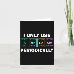 I Only Use Sarcasm Periodically Funny Chemistry St Card