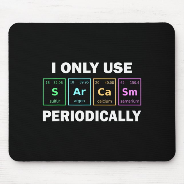 I Only Use Sarcasm Periodically Funny Chemistry St Mouse Pad (Front)