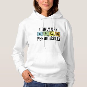 I Only Use Sarcasm Periodically Hoodie