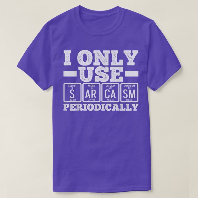 I Only Use Sarcasm Periodically Humor Science Nerd T-Shirt (Design Front)