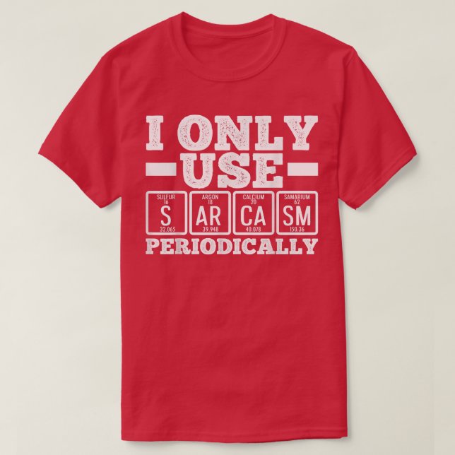 I Only Use Sarcasm Periodically Humour Science Ner T-Shirt (Design Front)
