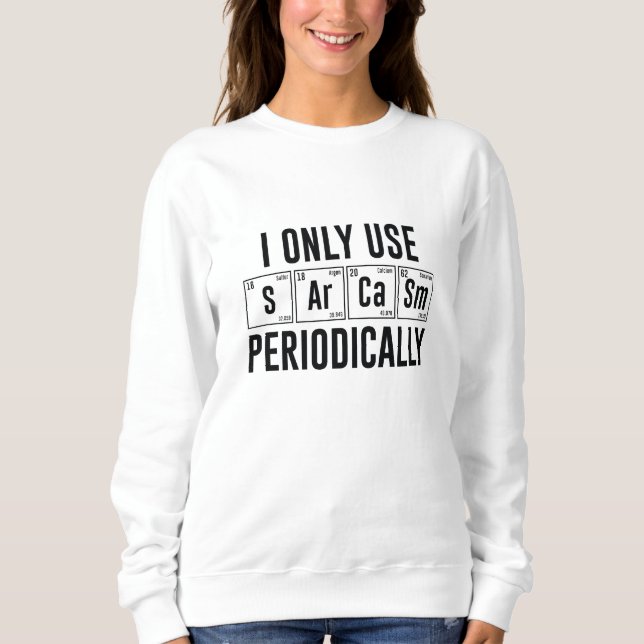 I Only Use Sarcasm Periodically Sweatshirt (Front)