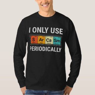 I Only Use Sarcasm Periodically T-Shirt