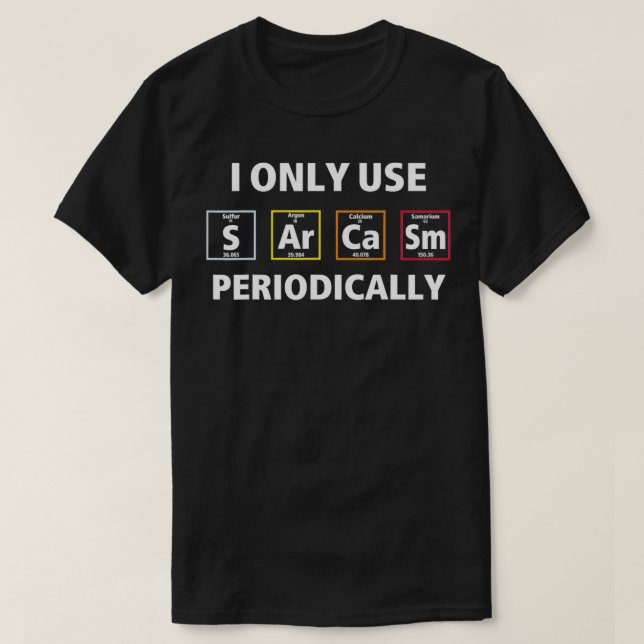I Only Use Sarcasm Periodically  T-Shirt (Design Front)