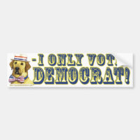 I Only Vote Yellow Dog Democrat Bumper Sticker