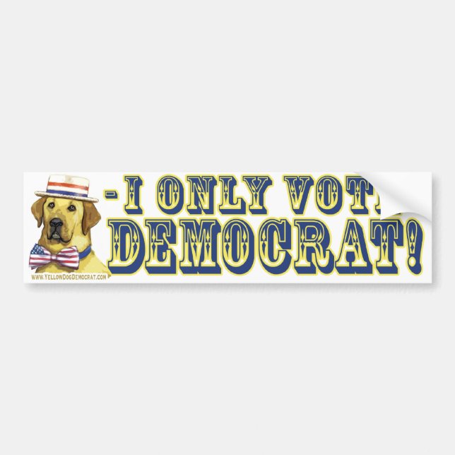 I Only Vote Yellow Dog Democrat  Bumper Sticker  (Front)