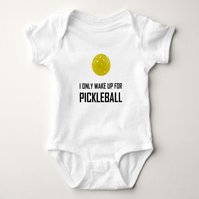 I Only Wake Up For Pickleball Baby Bodysuit (Front)