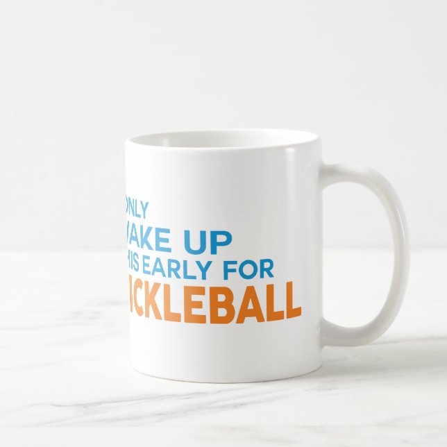 "I Only Wake Up This Early for Pickleball" Mug (Right)