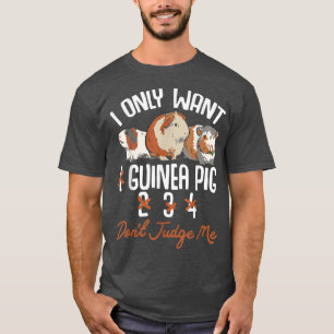 I Only Want 1 Maybe 2 Or 3 Or 4 Guinea Pigs Don'T  T-Shirt