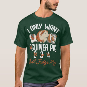 I Only Want 1 Maybe 2 Or 3 Or 4 Guinea Pigs Don'T T-Shirt