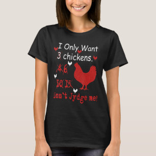 I Only Want 3 Chickens Crazy Chicken Lady Farm T-Shirt