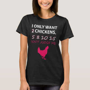 I Only Want Chickens Farm Animal T-Shirt