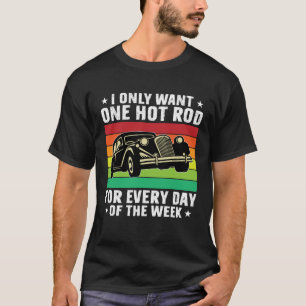 I Only Want One HotRod For Each Day Of Week US Car T-Shirt