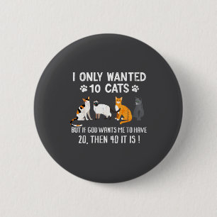 I Only Wanted 10 Cats - Pets Funny Cats Quote Humo 6 Cm Round Badge