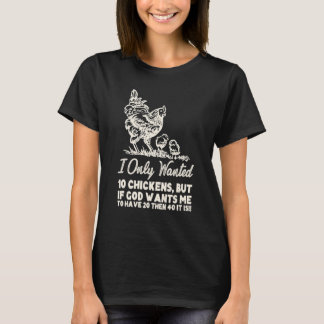 I Only Wanted 10 Chickens But If God Wants 20 Farm T-Shirt