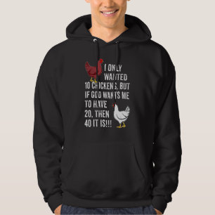 I Only Wanted 10 Chickens  But If God Wants Me To  Hoodie