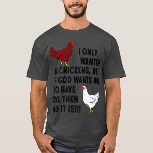 I Only Wanted 10 Chickens Crazy Chicken Farmer  T-Shirt