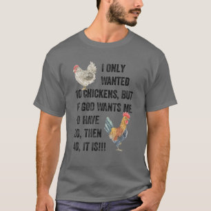 I Only Wanted 10 Chickens, Farm Chicken Lover, Pec T-Shirt