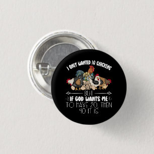 I Only Wanted 10 Chickens - Funny Chickens Lovers  3 Cm Round Badge
