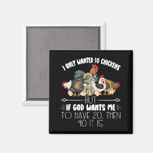I Only Wanted 10 Chickens - Funny Chickens Lovers Magnet