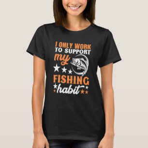 I Only Work To Support My Fishing Habit Chatterbai T-Shirt