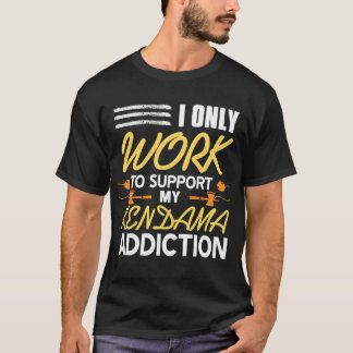 I Only Work To Support My Kendama Addcition T-Shirt