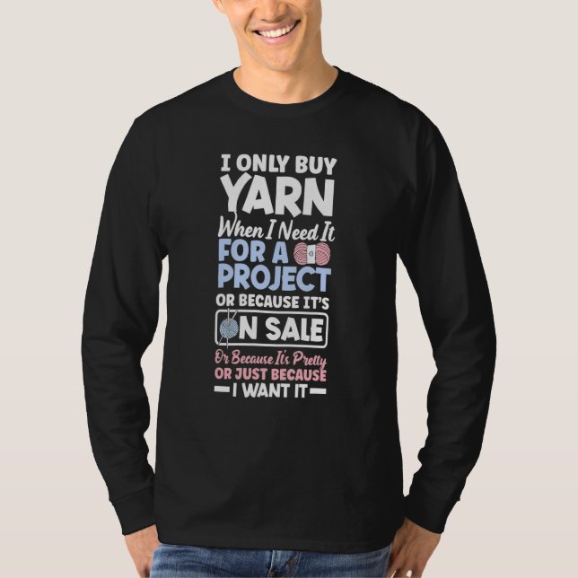 I Only Yarn When I Need It For A Project Knitting  T-Shirt (Front)