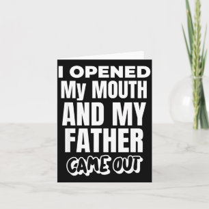 I Opened My Mouth And My Father Came Out Funny Hum Card