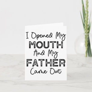 I Opened My Mouth And My Father Came Out Funny Hum Card