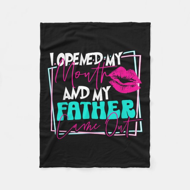 I Opened My Mouth And My Father Came Out Funny Son Fleece Blanket (Front)