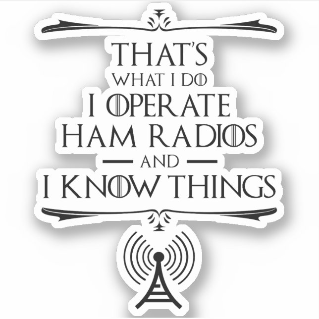 I Operate Ham Radios And I Know Things (Front)