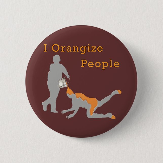 I Orangize People 6 Cm Round Badge (Front)
