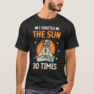 I Orbited The Sun 30 Times Astronaut Planet Happy T-Shirt